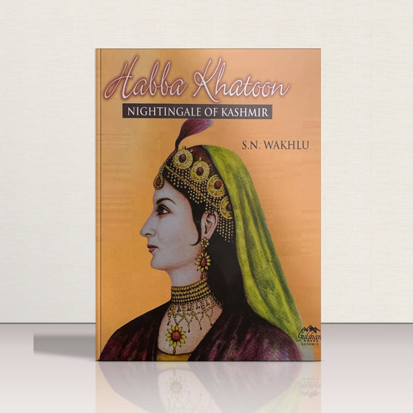 Habba Khtoon: Nightingale of Kashmir by S.N. Wakhlu