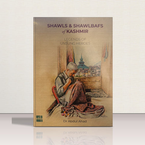 Shawls and Shawlbafs of Kashmir by Dr.Abdul Ahad