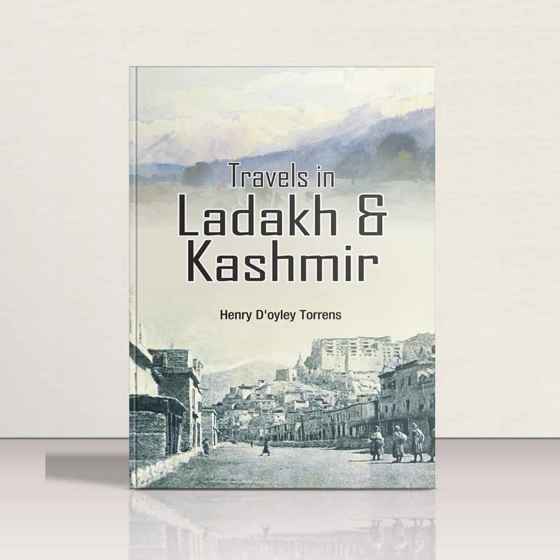 Travels in Ladakh & Kashmir by Henry D'oyley Torrens